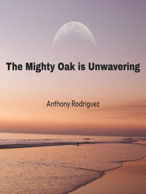 cover image of The Mighty Oak is Unwavering